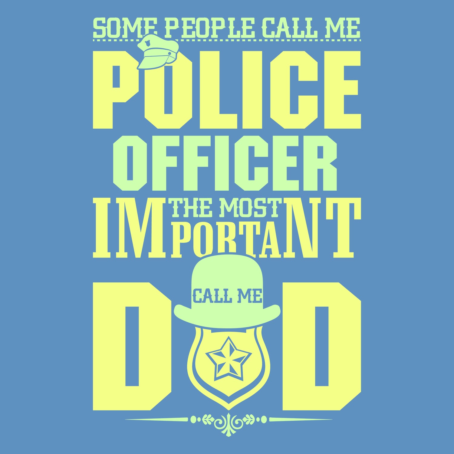 Some People Call Me Police Officer The Most Important Call Me Dad Father's Day T-Shirt