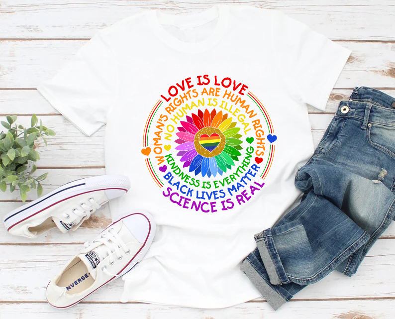 Love Is Love Science Is Real Woman's Rights Are Human Rights Black Lives Matter No Human Is Illegal Kindness Is Everything Rainbow LGBT T-Shirt